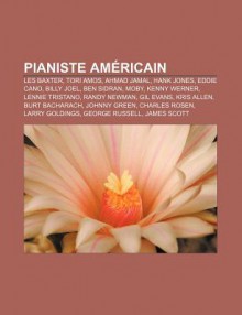 Pianiste Am Ricain: Les Baxter, Tori Amos, Ahmad Jamal, Hank Jones, Eddie Cano, Billy Joel, Ben Sidran, Moby, Kenny Werner, Lennie Tristan - Source Wikipedia