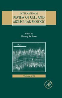 International Review of Cell and Molecular Biology, Volume 278 - Kwang W. Jeon