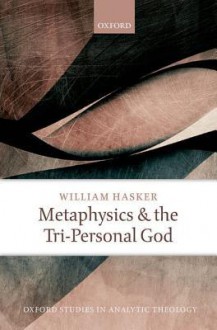 Metaphysics and the Tri-Personal God - William Hasker