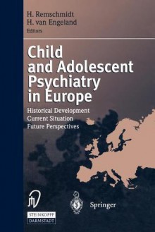 Child and Adolescent Psychiatry in Europe: Historical Development Current Situation Future Perspectives - Helmut Remschmidt, Herman Van Engeland