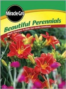 Beautiful Perennials: Simple Techniques to Make Your Garden Sensational (Miracle Gro) - Miracle-Gro