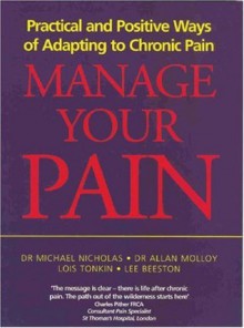 Manage Your Pain: Practical and Positive Ways of Adapting to Chronic Pain - Michael Nicholas, Allan Molloy, Lois Tonkin, Lee Beeston