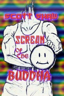 Scream of the Buddha - Scott Shaw