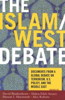 The Islam/West Debate: Documents from the World Debate on Terrorism, U.S. Policy, and the Middle East - David Blankenhorn, Abdou Filali-Ansary, Hassan I. Mneimneh