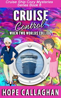 Cruise Control (Cruise Ship Christian Cozy Mysteries Series Book 6) - Hope Callaghan