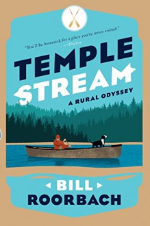 Temple Stream: A Rural Odyssey - Bill Roorbach