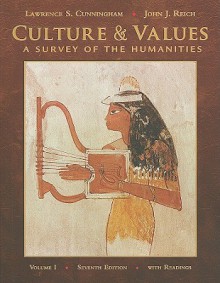 Culture and Values, Volume I: A Survey of the Humanities with Readings - Lawrence S. Cunningham, John J. Reich