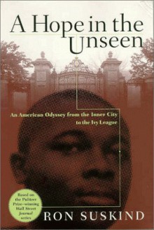 A Hope in the Unseen: An American Odyssey from the Inner City to the Ivy League - Ron Suskind