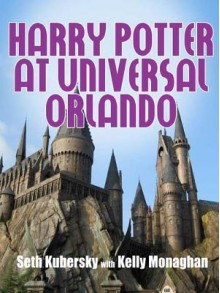 Harry Potter at Universal Orlando - Seth Kubersky, Kelly Monaghan