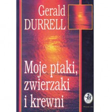 Moje ptaki, zwierzaki i krewni - Gerald Durrell