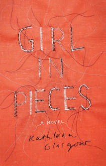 Girl in Pieces - Kathleen Glasgow