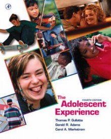 The Adolescent Experience - Thomas P. Gullotta, Gerald R. Adams, Carol A. Markstrom