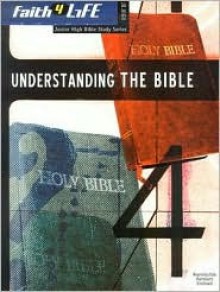 Understanding The Bible (Faith 4 Life: Junior High Bible Study) - Kelli B. Trujillo