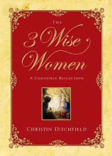 The Three Wise Women - Christin Ditchfield