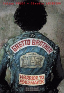 Ghetto Brother: Warrior to Peacemaker (Biographies) - Julian Voloj, Claudia Ahlering, Jeff Chang