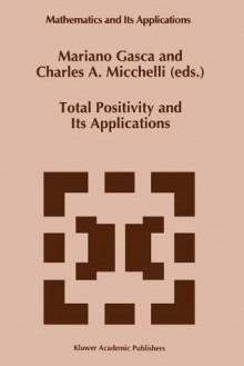 Total Positivity and Its Applications - Mariano Gasca, Charles A. Micchelli