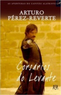 Corsários do Levante (Alatriste #6) - Arturo Pérez-Reverte