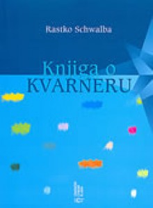 Knjiga o Kvarneru - Rastko Schwalba