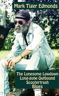 The Lonesome Lowdown Long-Gone Outbound Scootertrash Blues - Mark Edmonds