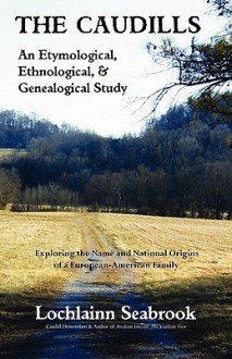 The Caudills: An Etymological, Ethnological, & Genealogical Study - Lochlainn Seabrook