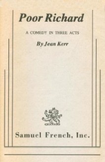 Poor Richard: A Comedy In Three Acts - Jean Kerr