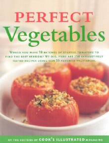 Perfect Vegetables: Part of "The Best Recipe" Series - Cook's Illustrated