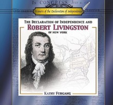 The Declaration of Independence and Robert Livingston of New York - Kathy Furgang