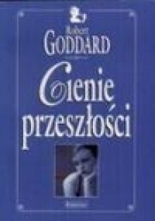 Cienie przeszłości - Robert Goddard