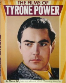 The Films of Tyrone Power - Dennis Belafonte, Alvin H. Marill, Henry King