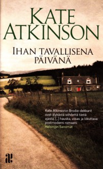 Ihan tavallisena päivänä - Kate Atkinson, Kaisa Kattelus