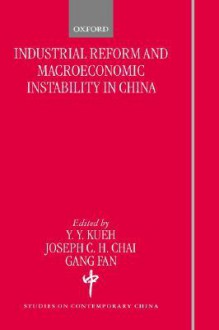 Industrial Reform and Macroeconomic Instability in China (S.C.C.) - Y.Y. Kueh