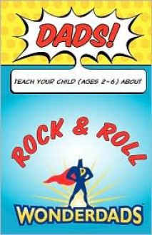 Dads, Teach Your Child (Ages 2-6) about Rock & Roll - Molly Crismond, WonderDads