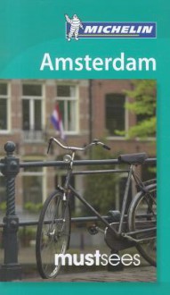 Michelin Must Sees Amsterdam - Michelin Travel Publications, Gwen Cannon