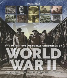 The Definitive Pictorial Chronicle of World War II - Eric Good, Michael Wilkinson, James Alexander