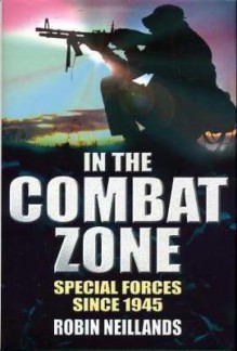 In The Combat Zone: Special Forces Since 1945 - Robin Neillands