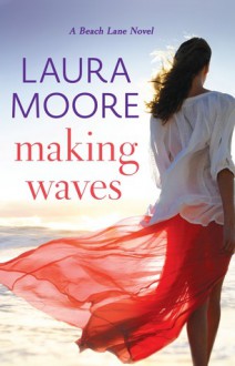 Making Waves: A Beach Lane Novel - Laura Moore