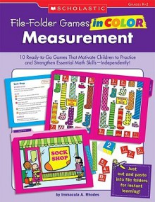 File-Folders Games in Color Measurement: 10 Ready-To-Games That Motivate Children to Practice and Strengthen Essential Math Skills-Independently! - Immacula A. Rhodes