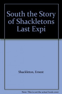 South the Story of Shackletons Last Expi - Ernest Shackleton