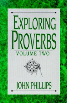 Exploring Proverbs: Proverbs 19:6 31:31 (The Exploring Series) - John Phillips