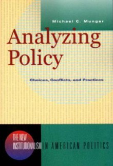 Analyzing Policy: Choices, Conflicts, and Practices - Michael C. Munger