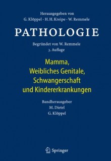 Pathologie: Mamma, Weibliches Genitale, Schwangerschaft und Kindererkrankungen (German Edition) - Manfred Dietel, Günter Klöppel