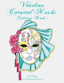 Venetian Carnival Masks Coloring Book 1 (Volume 1) - Nick Snels