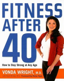 Fitness After 40: How to Stay Strong at Any Age - Vonda Wright, Ruth Winter