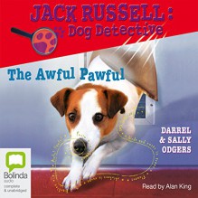 The Awful Pawful: Jack Russell: Dog Detective #5 - Darrel Odgers, Sally Odgers, Alan King, Bolinda Publishing Pty Ltd