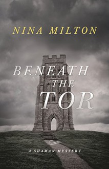 Beneath the Tor (A Shaman Mystery) - Nina Milton