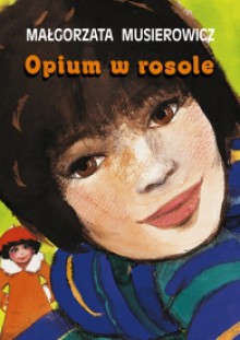 Opium w rosole - Małgorzata Musierowicz