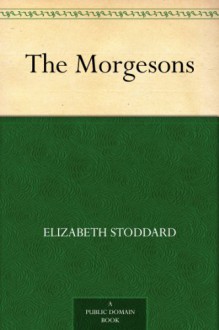 The Morgesons - Elizabeth Stoddard