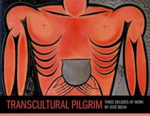 Transcultural Pilgrim: Three Decades of Work by Jos Bedia - Judith Bettelheim, Janet Catherine Berlo