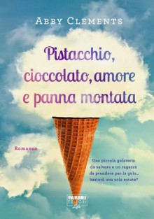 Pistacchio,cioccolato,amore e panna montata - Abby Clements