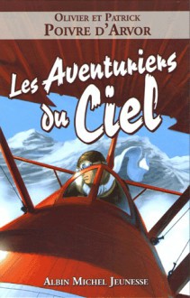 Les Aventuriers du ciel - Patrick Poivre d'Arvor, Olivier Poivre d'Arvor, Guillaume Poux